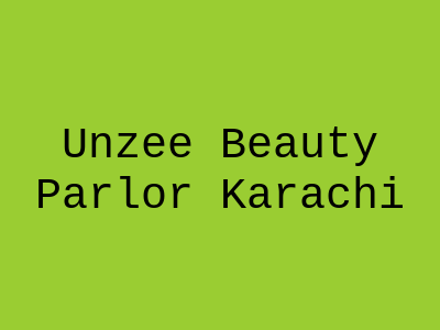 Unzee Beauty Parlor Karachi