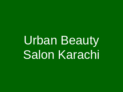 Urban Beauty Salon Karachi