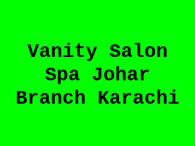 Vanity Salon & Spa Johar Branch Karachi