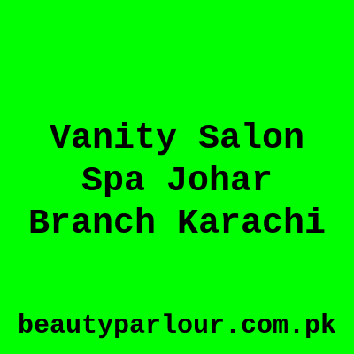 Vanity Salon & Spa Johar Branch Karachi