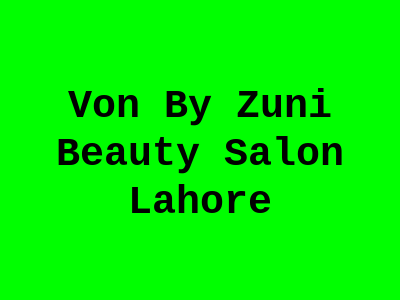 Von by Zuni Beauty Salon Lahore