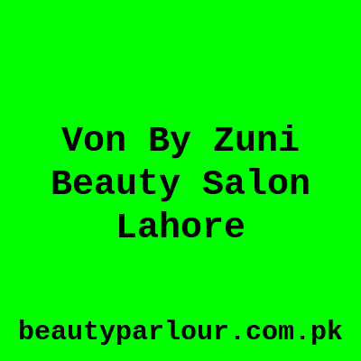 Von by Zuni Beauty Salon Lahore