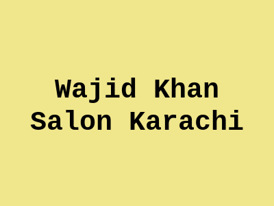 Wajid Khan Salon Karachi