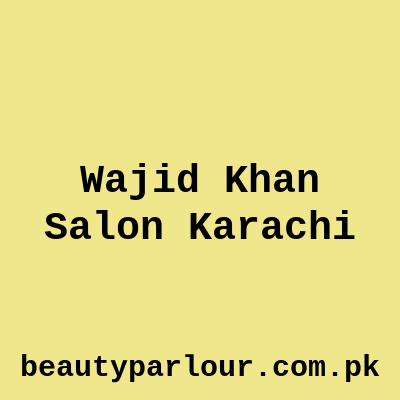 Wajid Khan Salon Karachi