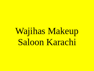 Wajiha's MakeUp & Saloon Karachi