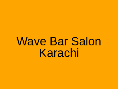 Wave Bar Salon Karachi