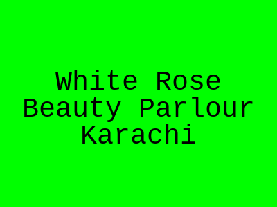 White Rose Beauty Parlour Karachi