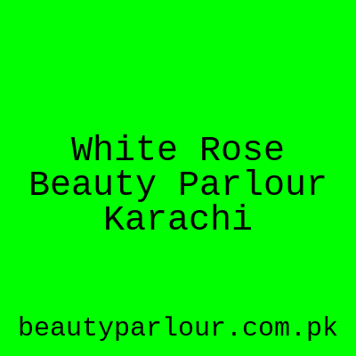 White Rose Beauty Parlour Karachi