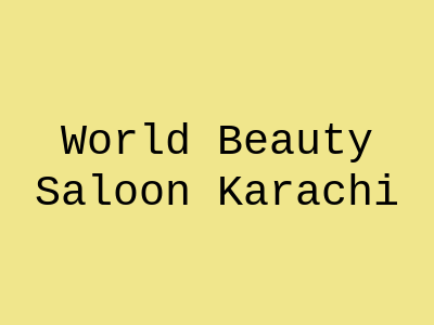 World Beauty Saloon Karachi