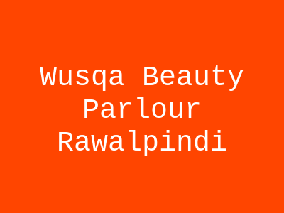 Wusqsa Beauty Parlour Rawalpindi