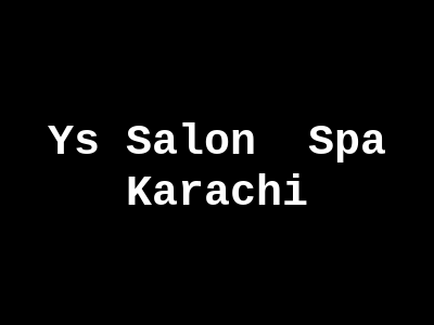 Ys Salon & Spa Karachi