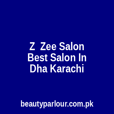 Z & Zee Salon DHA Karachi