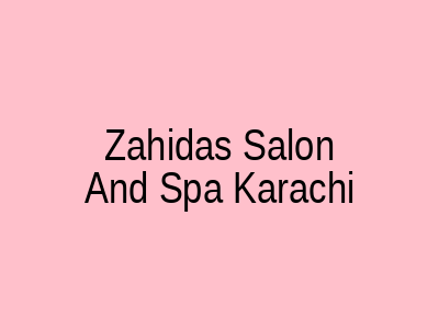 Zahida's Salon and Spa Karachi