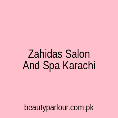 Zahida's Salon and Spa Karachi