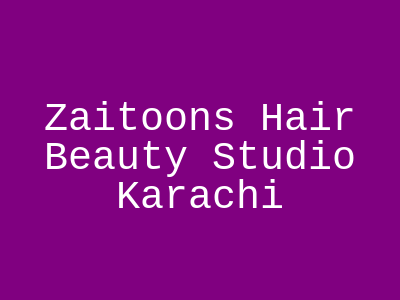 Zaitoon's Hair & Beauty Studio Karachi