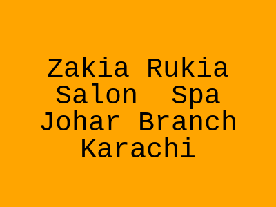 Zakia Rukia Salon & Spa Johar Branch Karachi