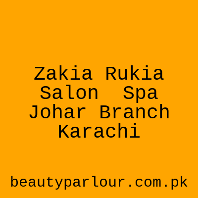 Zakia Rukia Salon & Spa Johar Branch Karachi