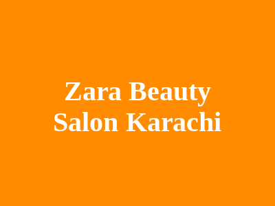 Zara's Beauty Parlour Karachi