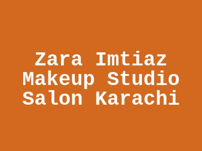 Zara Imtiaz Makeup Studio & Salon Karachi