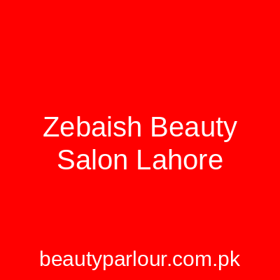 Zebaish Beauty Salon Lahore