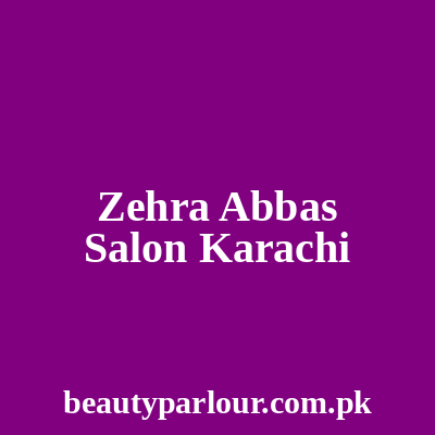 Zehra Abbas Salon Karachi