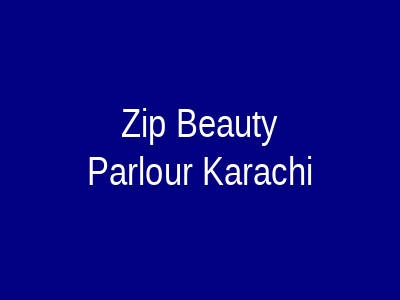 Zip Beauty Parlour Karachi