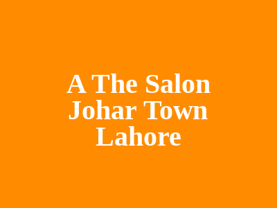 A. The Salon Johar Town Lahore