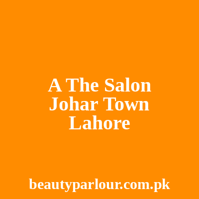 A. The Salon Johar Town Lahore