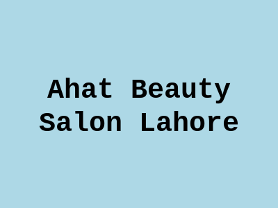 Ahat Beauty Salon Lahore