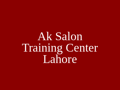 AK Salon & Training Center Lahore