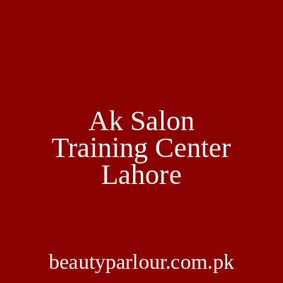 AK Salon & Training Center Lahore