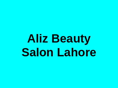 Aliz Beauty Salon Lahore