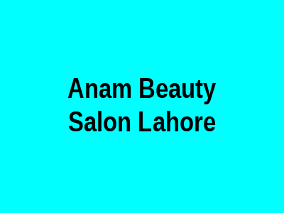 Anam Beauty Salon Lahore