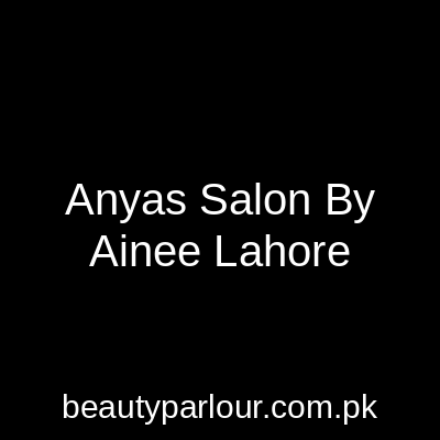 Anya's Salon By Ainee Lahore