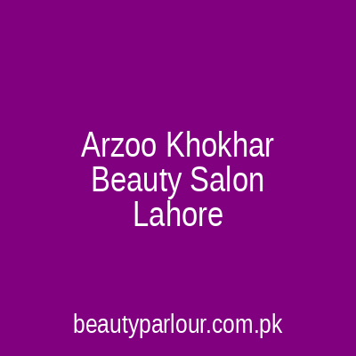 Arzoo Khokhar Beauty Salon Lahore