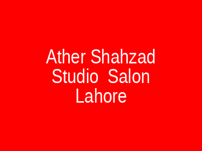 Ather Shahzad Studio & Salon Lahore