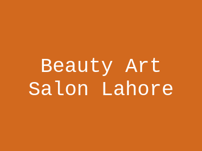 Beauty Art Salon Lahore