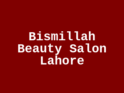 Bismillah Beauty Salon Lahore