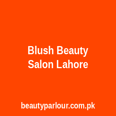 Blush beauty Salon Lahore