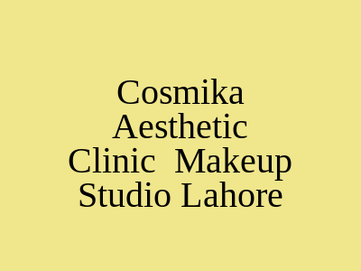 Cosmika Aesthetic Clinic & Makeup Studio Lahore