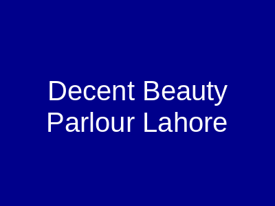 Decent Beauty Parlour Lahore