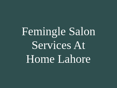 Femingle Salon Services At Home Lahore