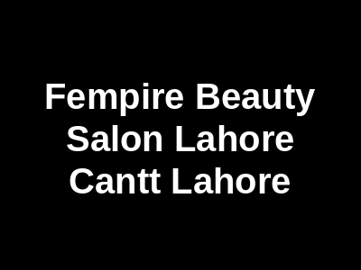 Fempire Beauty Salon Lahore