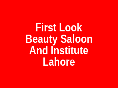 First Look Beauty Saloon And Institute Lahore