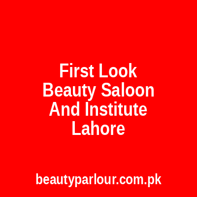 First Look Beauty Saloon And Institute Lahore