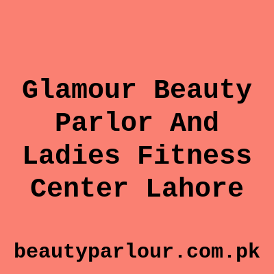 Glamour Beauty Parlor Lahore