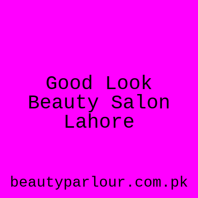 Good Look Beauty Salon Lahore