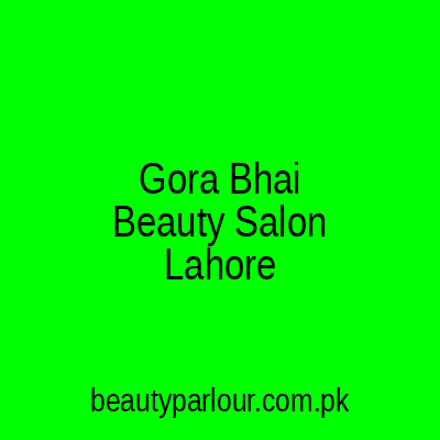 Gora Bhai Beauty Salon Lahore