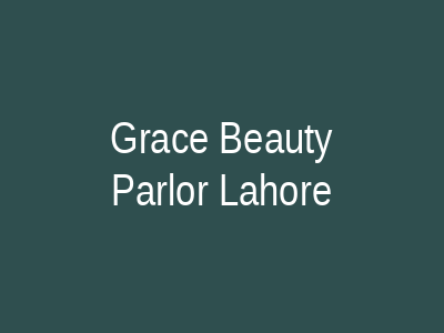 Grace Beauty Parlour Lahore