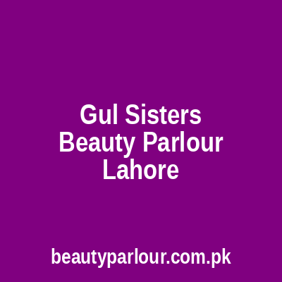 Gul Sisters Beauty Parlour Lahore